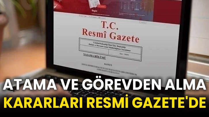 Atama ve görevden alma kararları Resmi Gazete'de