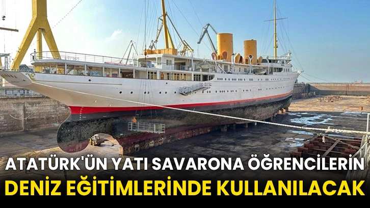 Atatürk'ün yatı Savarona öğrencilerin deniz eğitimlerinde kullanılacak