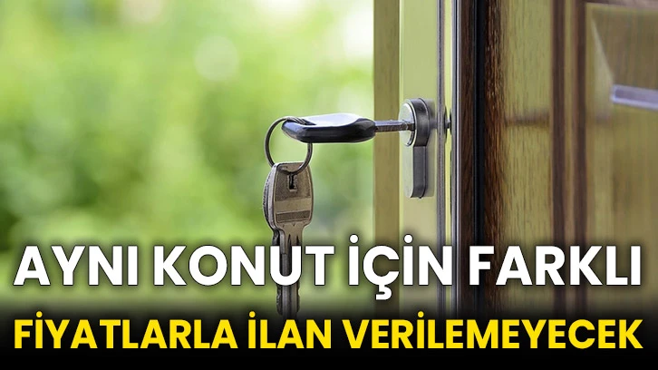 Aynı konut için farklı fiyatlarla ilan verilemeyecek
