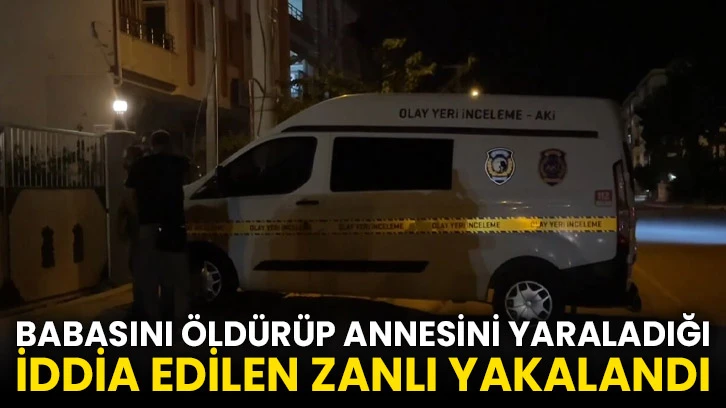 Babasını öldürüp annesini yaraladığı iddia edilen zanlı yakalandı