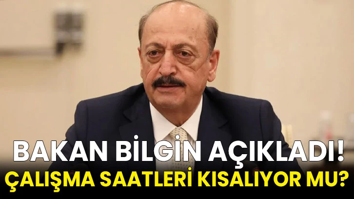 Bakan Bilgin açıkladı! Çalışma saatleri kısalıyor mu? 