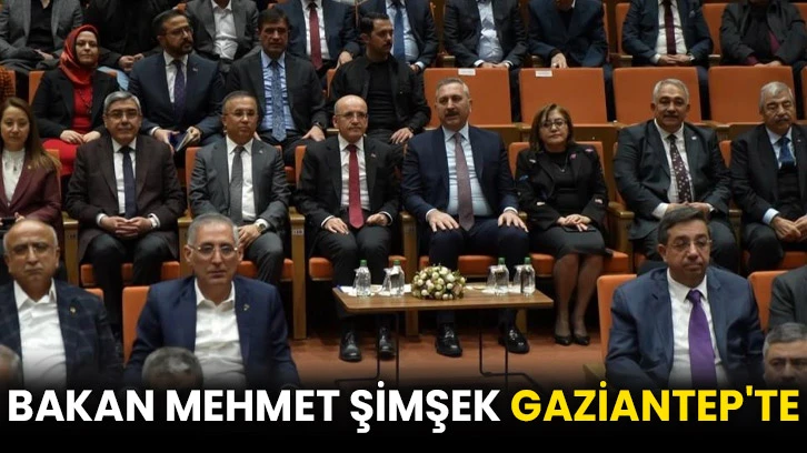 Bakan Mehmet Şimşek Gaziantep'te