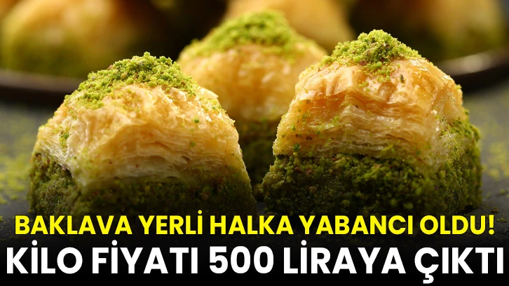 Baklava Yerli Halka Yabancı Oldu! Kilo Fiyatı 500 Liraya Çıktı