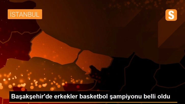 Başakşehir'de erkekler basketbol şampiyonu belli oldu