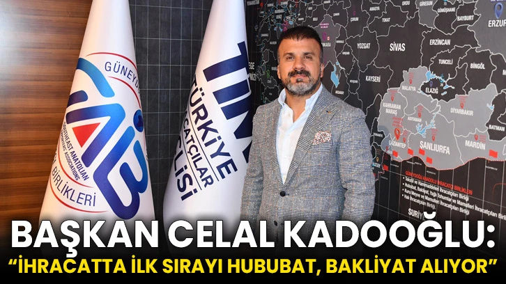 Başkan Celal Kadooğlu: “İhracatta ilk sırayı hububat, bakliyat alıyor”