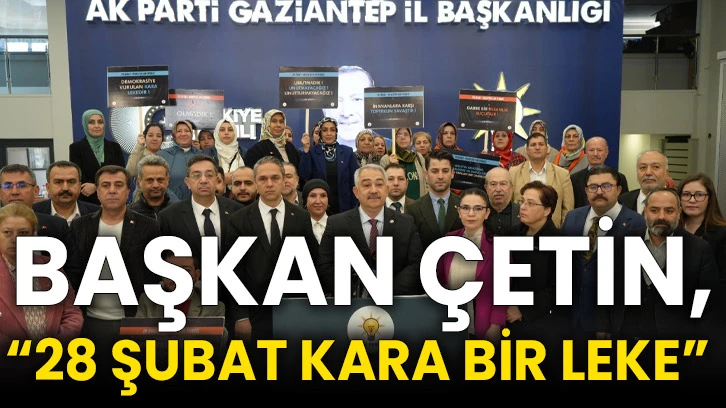Başkan Çetin, “28 Şubat Kara Bir Leke” 