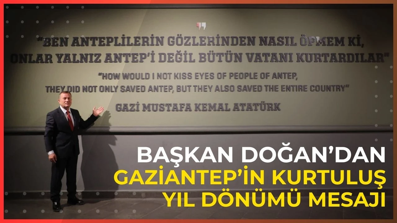 Başkan Doğan&rsquo;dan Gaziantep&rsquo;in Kurtuluş Yıl D&ouml;n&uuml;m&uuml; Mesajı