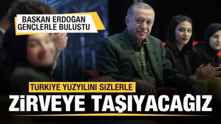 Başkan Erdoğan gençlerle buluştu: Türkiye yüzyılını sizlerle beraber zirveye taşıyacağız