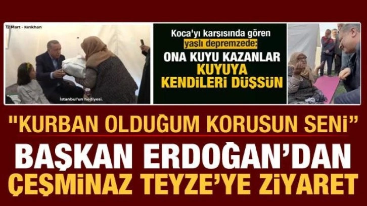 Başkan Erdoğan kendisine dua eden Çeşminaz Teyze'yi çadırında ziyaret etti