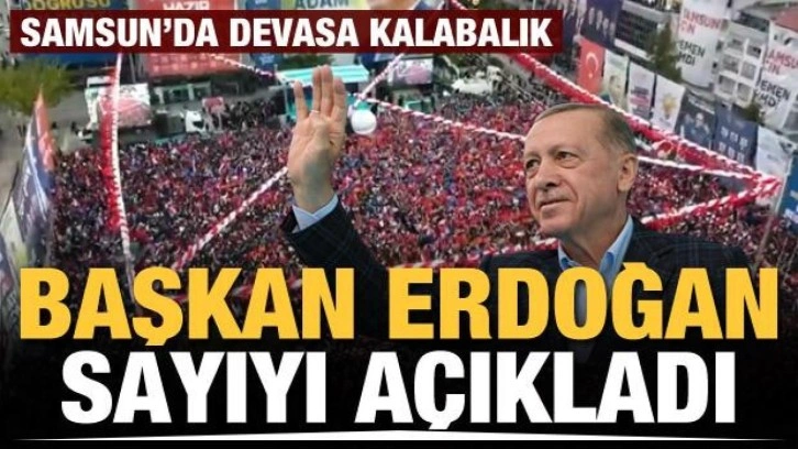 Başkan Erdoğan, Samsun'daki kalabalığın sayısını açıkladı