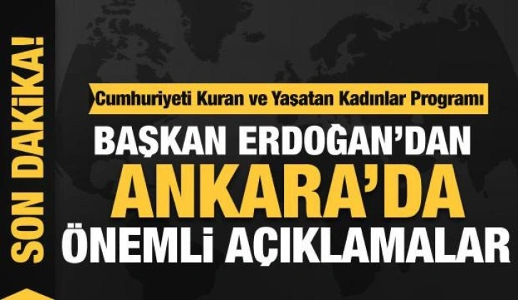 Başkan Erdoğan'dan Ankara'da önemli açıklamalar