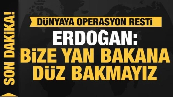 Başkan Erdoğan'dan operasyon mesajı: Bize yan bakana düz bakmayız
