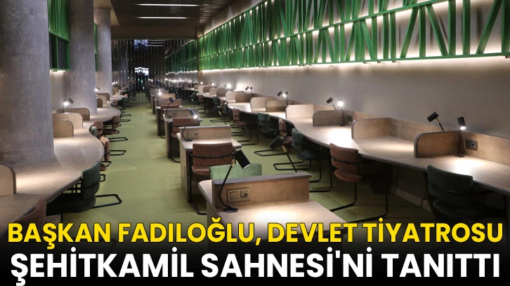 Başkan Fadıloğlu, Devlet Tiyatrosu Şehitkamil Sahnesi'ni tanıttı