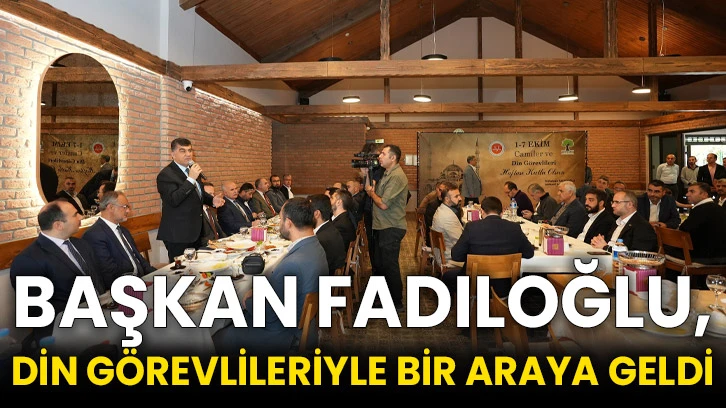 Başkan Fadıloğlu, Din Görevlileriyle Bir Araya Geldi