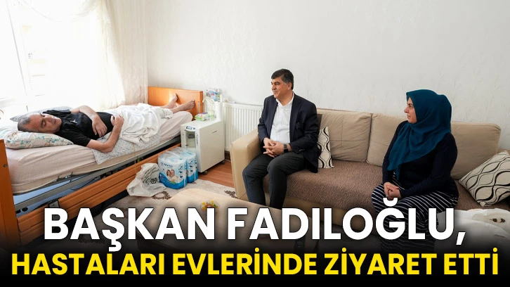 Başkan Fadıloğlu, Hastaları Evlerinde Ziyaret Etti