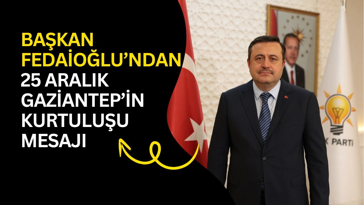 Başkan Fedaioğlu&rsquo;ndan 25 Aralık Gaziantep'in Kurtuluşu mesajı