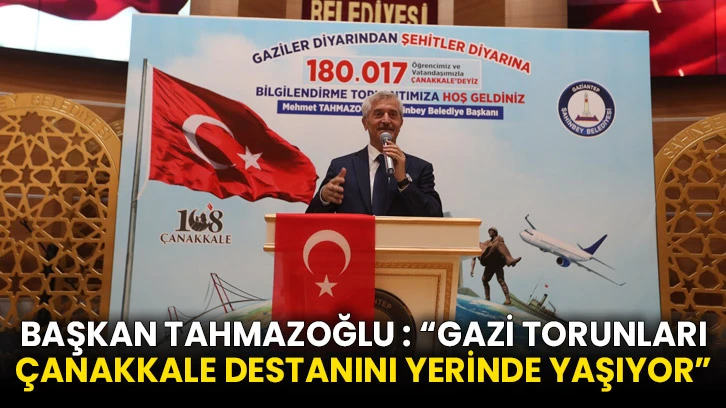Başkan Tahmazoğlu : “Gazi Torunları Çanakkale Destanını Yerinde Yaşıyor”
