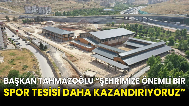 Başkan Tahmazoğlu “Şehrimize Önemli Bir Spor Tesisi Daha Kazandırıyoruz”