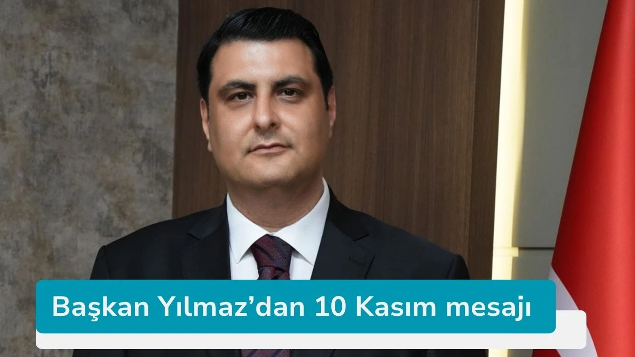 Başkan Yılmaz’dan 10 Kasım mesajı