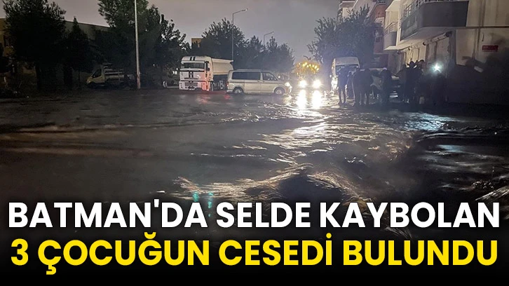 Batman'da selde kaybolan 3 çocuğun cesedi bulundu