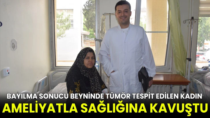 Bayılma sonucu beyninde tümör tespit edilen kadın ameliyatla sağlığına kavuştu