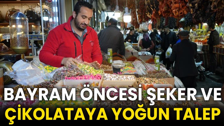 Bayram öncesi şeker ve çikolataya yoğun talep