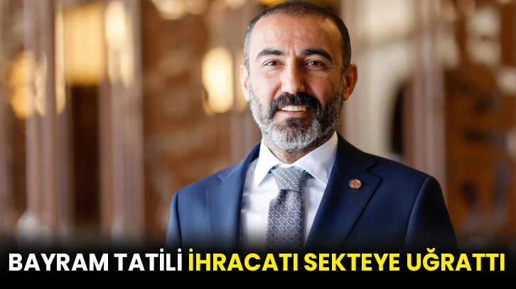 Bayram tatili ihracatı sekteye uğrattı