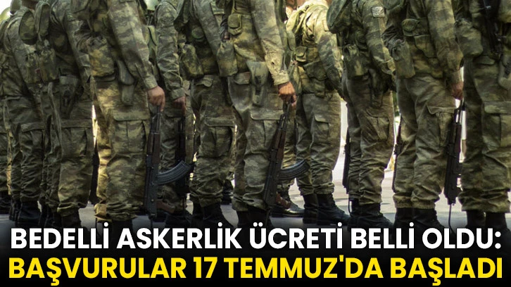 Bedelli askerlik ücreti belli oldu: Başvurular 17 Temmuz'da başladı