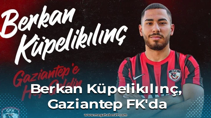 Berkan Küpelikılınç, Gaziantep FK'da