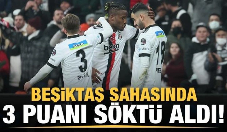 Beşiktaş 3 puanı söktü aldı!