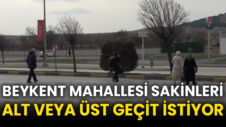 Beykent Mahallesi sakinleri alt veya üst geçit istiyor