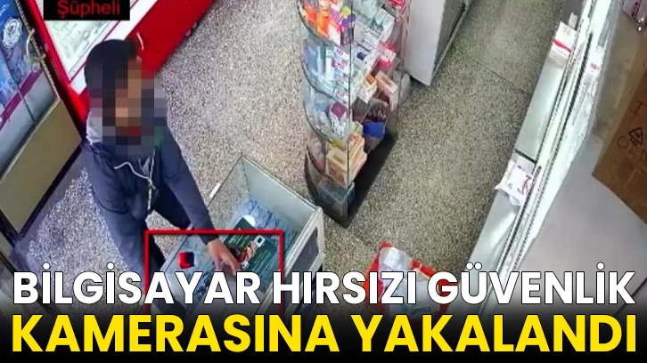 Bilgisayar hırsızı güvenlik kamerasına yakalandı