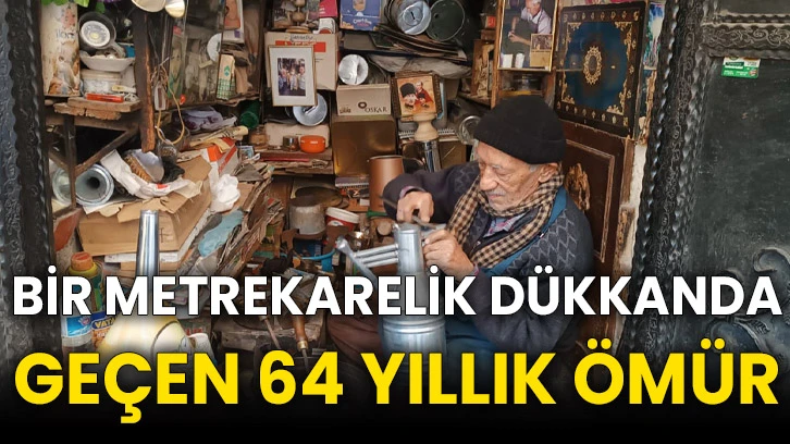 Bir metrekarelik dükkanda geçen 64 yıllık ömür