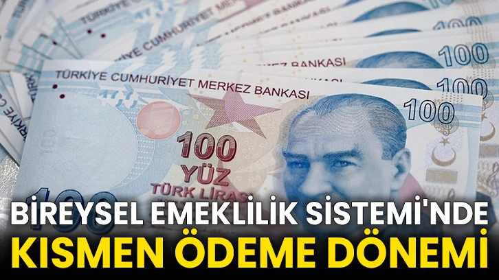 Bireysel Emeklilik Sistemi'nde kısmen ödeme dönemi