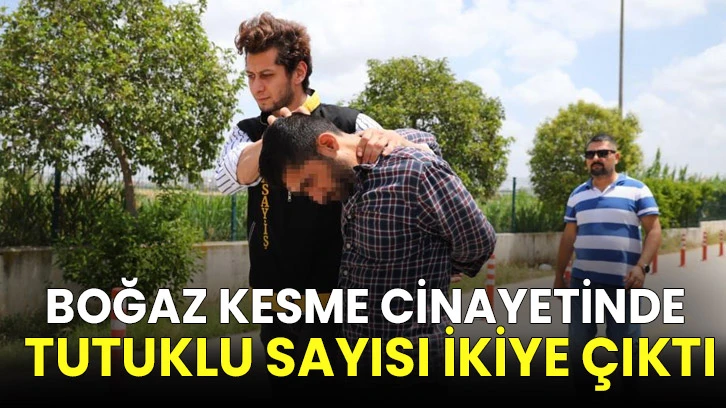 Boğaz kesme cinayetinde tutuklu sayısı ikiye çıktı