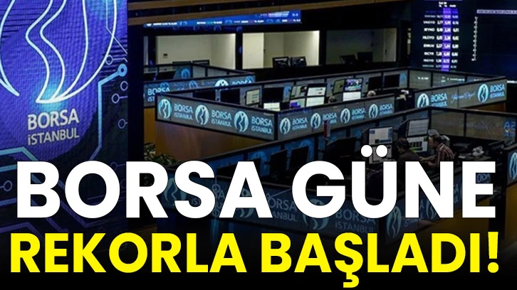 Borsa güne rekorla başladı!