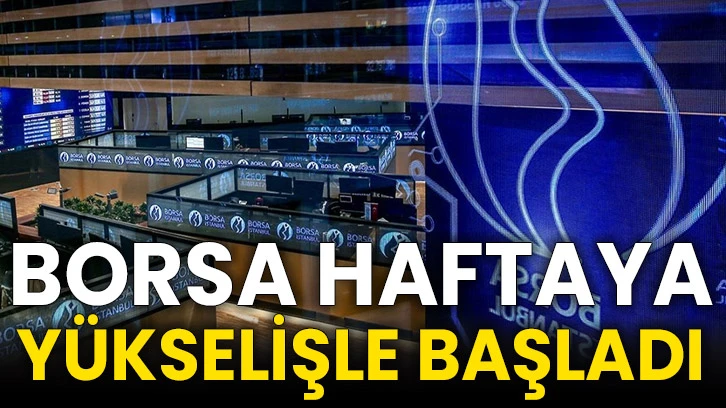 Borsa haftaya yükselişle başladı