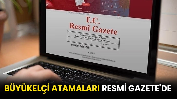 Büyükelçi atamaları Resmi Gazete'de