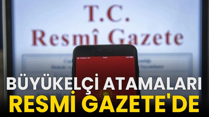 Büyükelçi atamaları Resmi Gazete'de