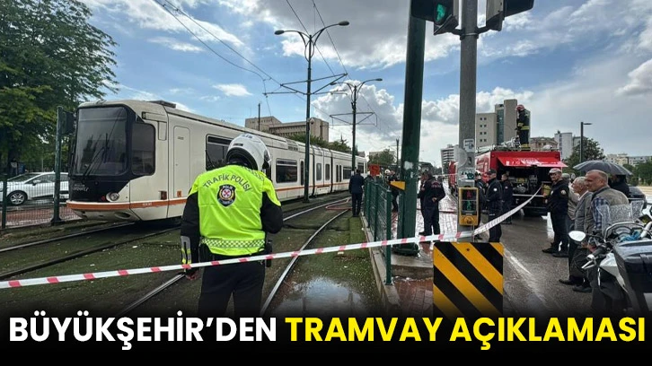 Büyükşehir’den tramvay açıklaması