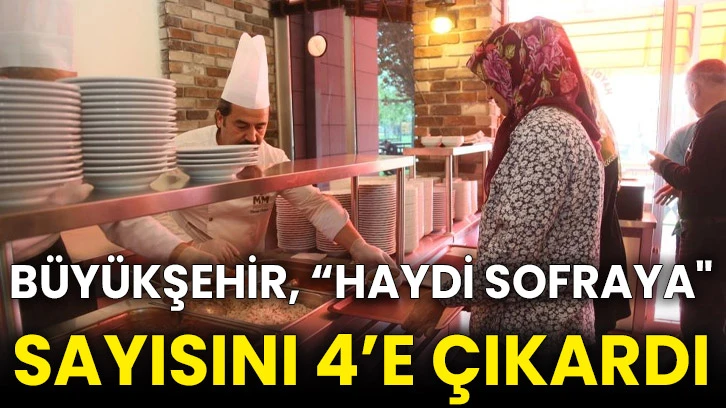 Büyükşehir, “Haydi Sofraya" sayısını 4’e çıkardı