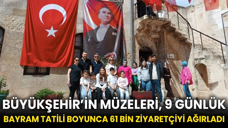 Büyükşehir’in müzeleri, 9 günlük bayram tatili boyunca 61 bin ziyaretçiyi ağırladı