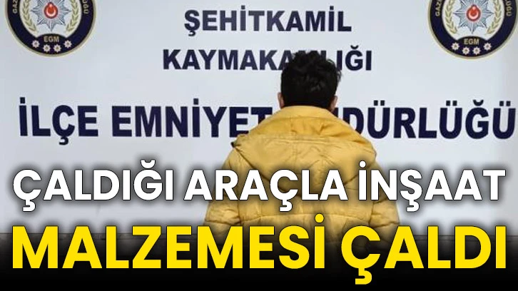 Çaldığı araçla inşaat malzemesi çaldı