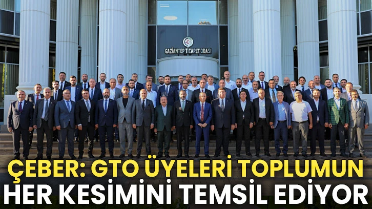 ÇEBER: GTO Üyeleri toplumun her kesimini temsil ediyor