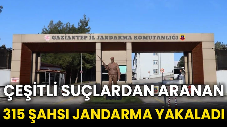 Çeşitli suçlardan aranan 315 şahsı jandarma yakaladı