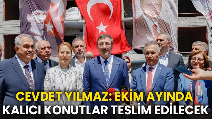 Cevdet Yılmaz’dan Depremzedelere Müjde: Ekim Ayında Kalıcı Konutlar Teslim Edilecek