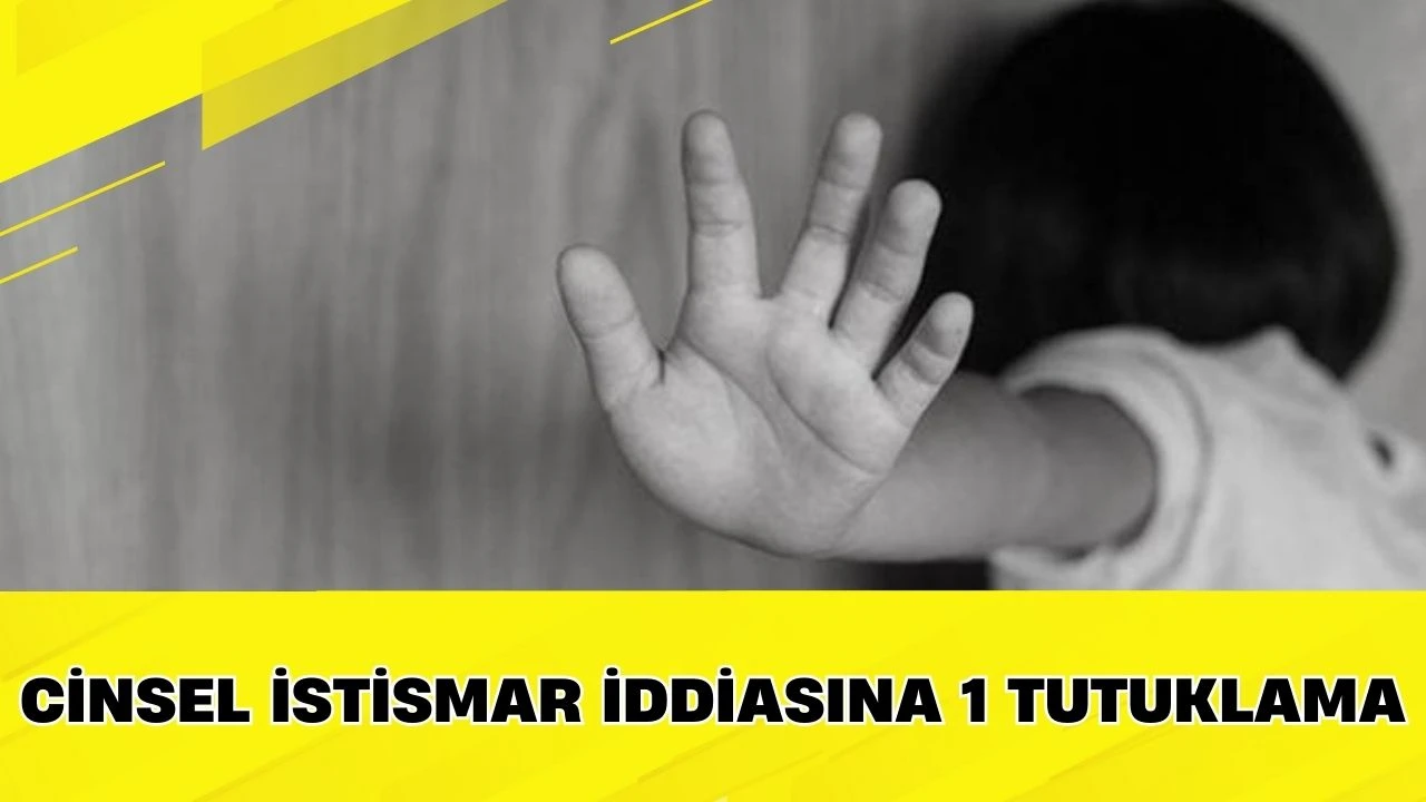 Cinsel istismar iddiasına 1 tutuklama