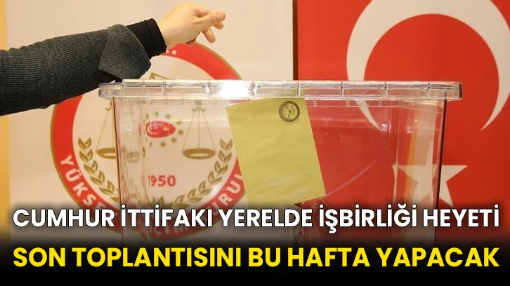 Cumhur İttifakı yerelde işbirliği heyeti son toplantısını bu hafta yapacak