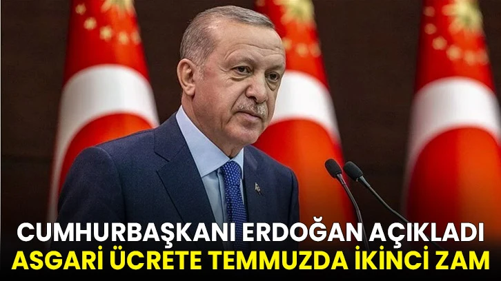Cumhurbaşkanı Erdoğan açıkladı: Asgari ücrete temmuzda ikinci zam