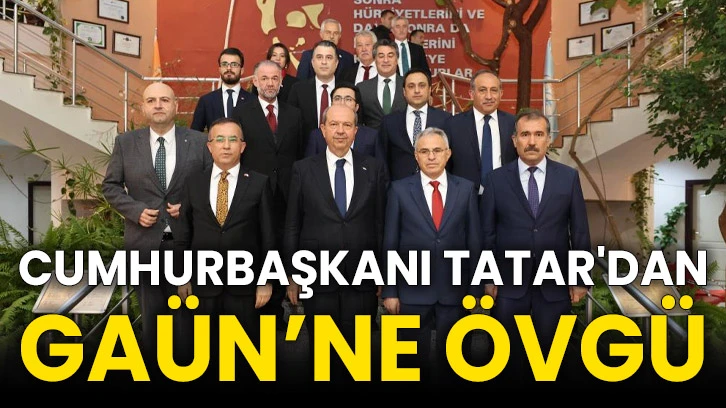 Cumhurbaşkanı Tatar'dan GAÜN’ne övgü